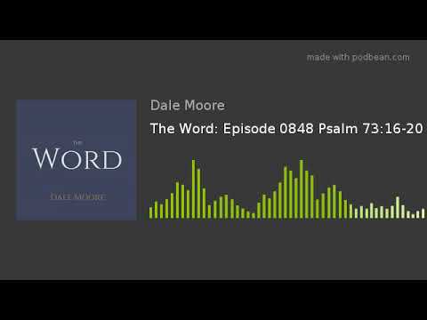 The Word: Episode 0848 Psalm 73:16-20
