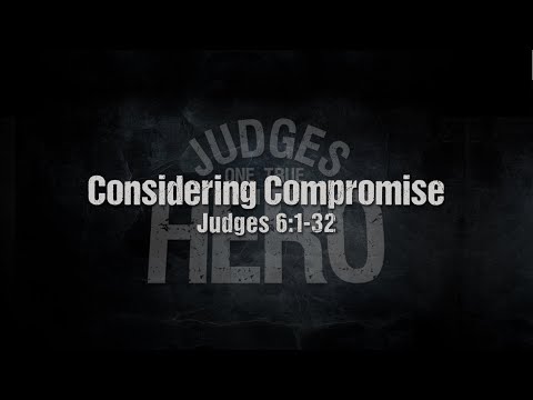 October 18, 2020 | Considering Compromise - Judges 6:1-32