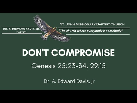 Don't Compromise - Genesis 25:23-34 - Dr. A. Edward Davis, Jr.