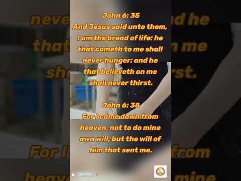 Word of God Jesus Christ, John 6 : 35, 38
