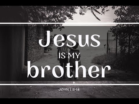 Jesus Is My Brother - Sermon on John 1:11-14