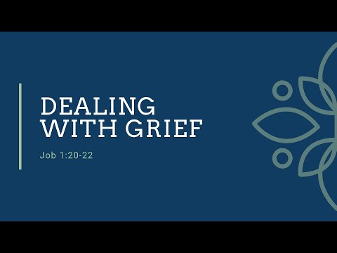 "Dealing With Grief” || Job 1:20-22