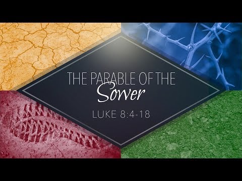 Luke 8:4-18 "Parable of the Sower"