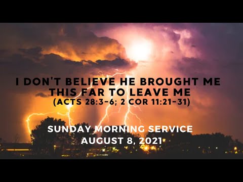 I Don't Believe He Brought Me This Far To Leave Me  (Acts 28:3-6; 2 Corinthians 11:21-31)