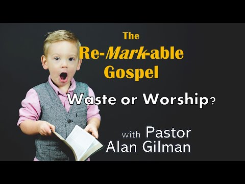 Waste or Worship? (Mark 14:1-11)