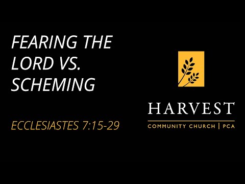 Sermon on Ecclesiastes 7:15-29  - “Fear of the Lord Vs  Scheming” by Pastor Jacob Gerber