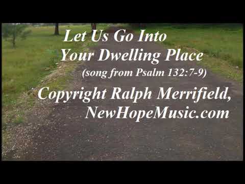 Let Us Go Into Your Dwelling Place  (song from Psalm 132:7-9)