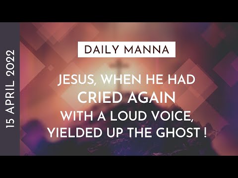 Jesus Cried Again With A Loud Voice & Yielded Up The Ghost | Matthew 27:50-53 | Daily Manna