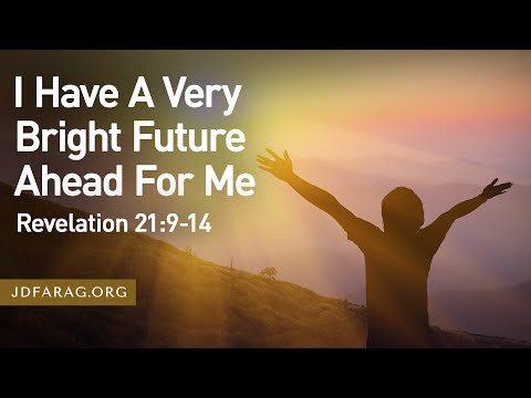 Sunday Sermon, I Have A Very Bright Future Ahead For Me, Revelation 21:9-14 – July 27th, 2025