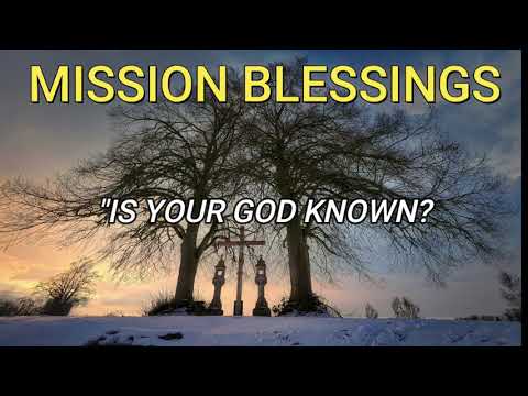 IS YOUR GOD KNOWN  ( Acts 17:22-25  )  MISSION BLESSINGS