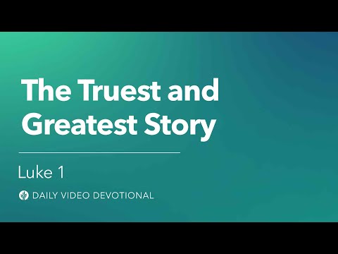 The Truest and Greatest Story | Luke 1 | Our Daily Bread Video Devotional