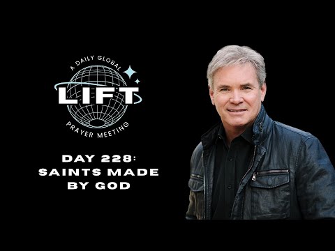LIFT Daily Prayer: Day 228: Saints Made by God
