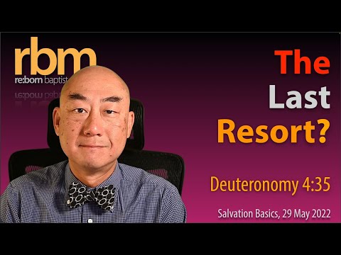 20220529 The Last Resort? (Deuteronomy 4:35)