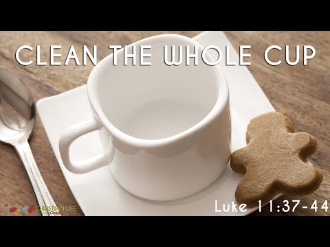Clean the Whole Cup | Luke 11:45-54
