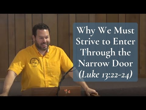 Why We Must Strive to Enter Through the Narrow Door (Luke 13:22-24)