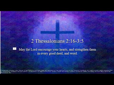 32nd Sunday – OT – C - Second Reading - 2 Thessalonians 2:16–3:5 - May the Lord encourage you
