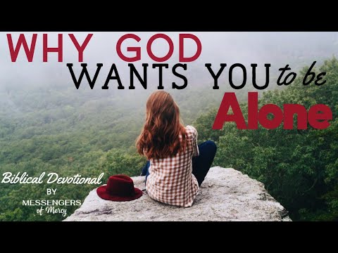Why God Wants You To Be Alone (1 Corinthians 7:7-8, 32-34 and Colossians 3:5)