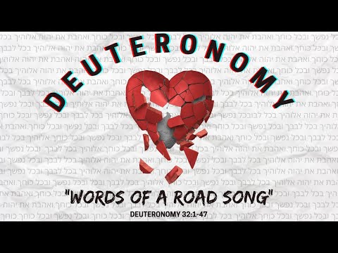 Deuteronomy 32:1-47 ~ "Words of a Road Song"