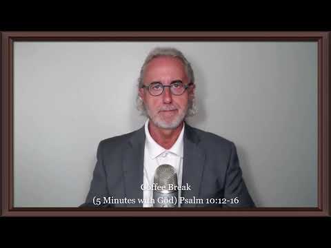 Coffee Break (5 Minutes with God) Psalm 10:12-16