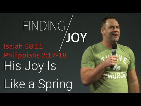 Finding Joy: His Joy Is Like a Spring - Isaiah 58:11, Philippians 2:17-18 | Judah Thomas