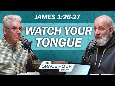 Ep.376 | James 1:26-27: Watch Your Tongue | The Grace Hour Show