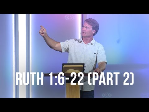 Ruth 1:6-22 (Part 2)
