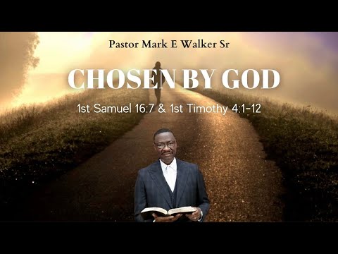 Chosen By God - 1st Samuel 16:7 & Timothy 4:1-12