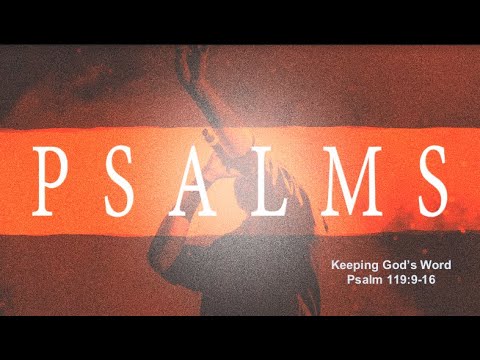 Keeping God's Word - Psalm 119:9-16 - August 8, 2021