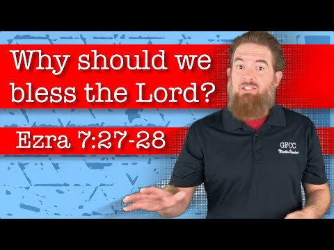 Why should we bless the Lord? - Ezra 7:27-28