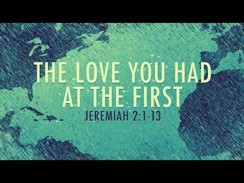 Jeremiah 2:1-13 | The Love You Had at the First | Rich Jones