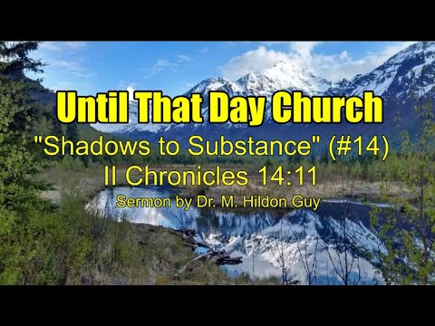 "Shadows to Substance"  (#14)  II Chronicles 14:11
