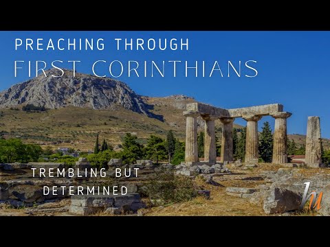 (1 Cor 2:1-3) Preaching Through First Corinthians - Trembling But Determined