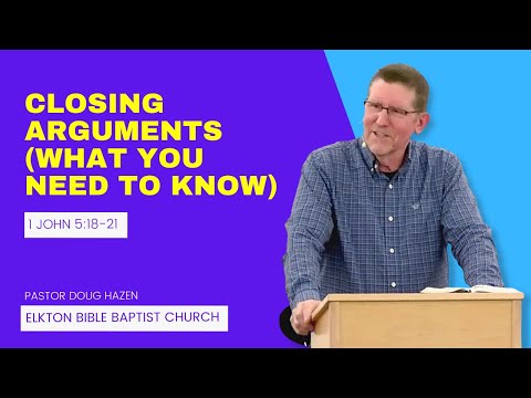 Closing Arguments (What you need to know), 1 John 5:18-21, Pastor Doug Hazen