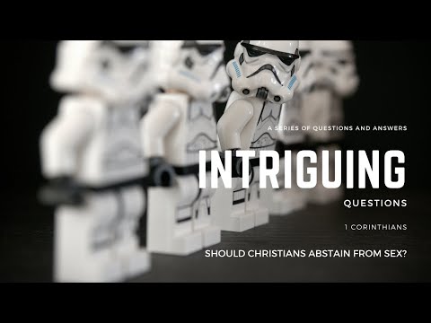 Intriguing Questions | Should Christians Abstain From Sex? | 1 Corinthians 7:1-7