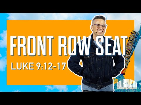 "Front Row Seat" ~ Luke 9:12-17 // Rollercoaster - Week Two | Pastor Josh Teis
