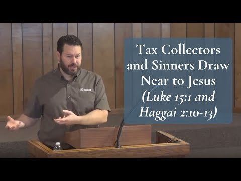 Tax Collectors and Sinners Draw Near to Jesus (Luke 15:1)