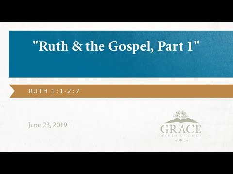 Ruth & the Gospel, Part 1 - Ruth 1:1-2:7, June 23