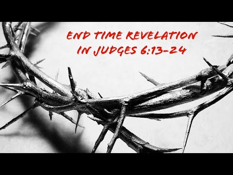 End time Revelation in Judges 6:13-24