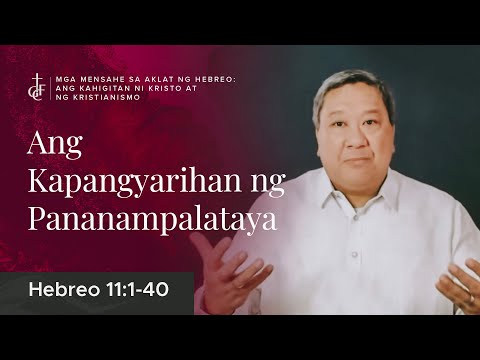 Sunday Sermon • Hebrews 11:1-40 • Ang Kapangyarihan ng Pananampalataya