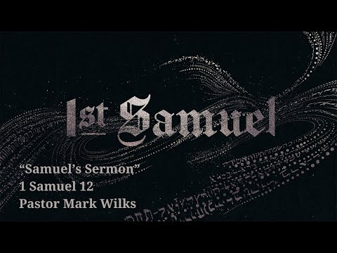 1/23/22 Samuel's Sermon: 1 Samuel 12:1-25