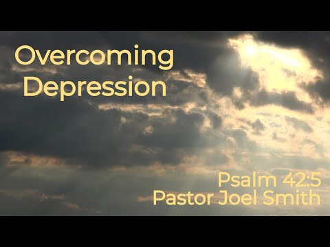 Overcoming Depression | Psalm 42:5 | Pastor Joel Smith