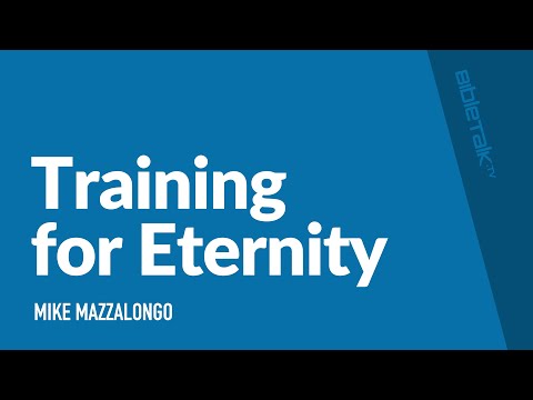 Training for Eternity / Sermon – Mike Mazzalongo | BibleTalk.tv