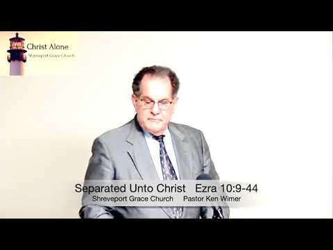 Separated Unto Christ - Ezra 10:9-44 - Full message