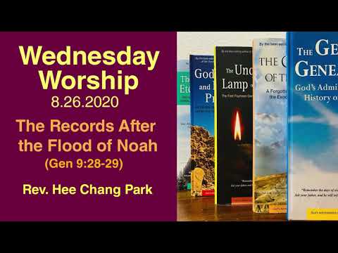 The Records After the Flood of Noah (Gen 9:28-29) Wed Worship - Rev. Hee Chang Park