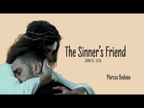 The Sinner's Friend | John 15:14-16| Sabbath Service | 07 30 22 | Marcus Bedeau