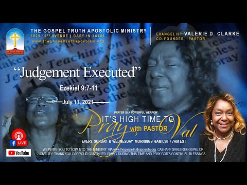 7-11-2021 - Pray with Pastor Val - Judgment Executed - Ezekiel 9:7-11