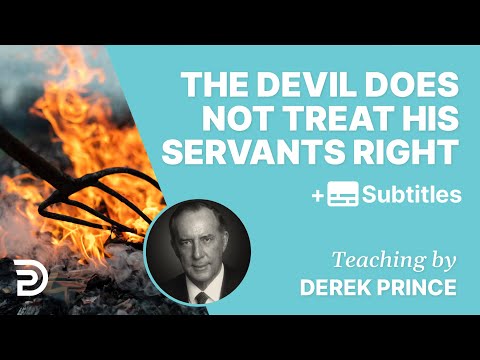 Don’t Be Mistaken: The Devil Doesn’t Treat His Servants Right | Derek Prince