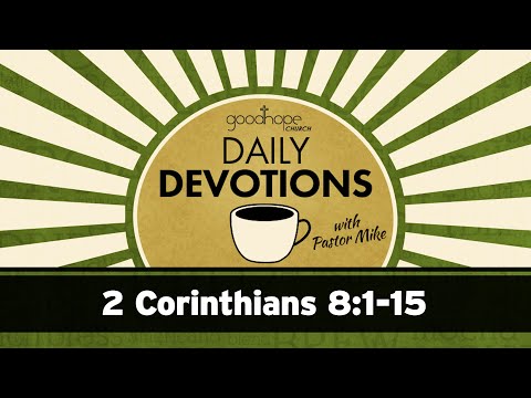 2 Corinthians 8:1-15 // Daily Devotions with Pastor Mike
