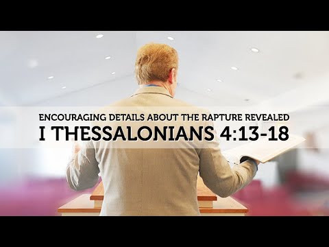 I Thessalonians 4:13-18 - Encouraging Details About The Rapture Revealed
