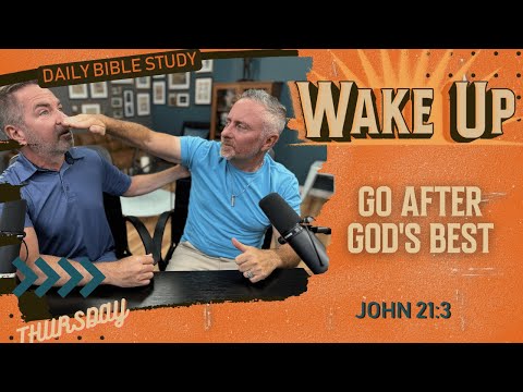 WakeUp Daily Devotional | Go After God's Best | John 21:3